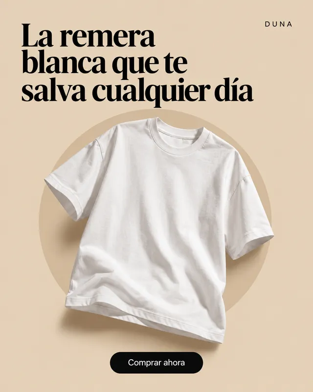 Anuncio de Duna: remera blanca sobre fondo arena, «La remera blanca que te salva cualquier día»